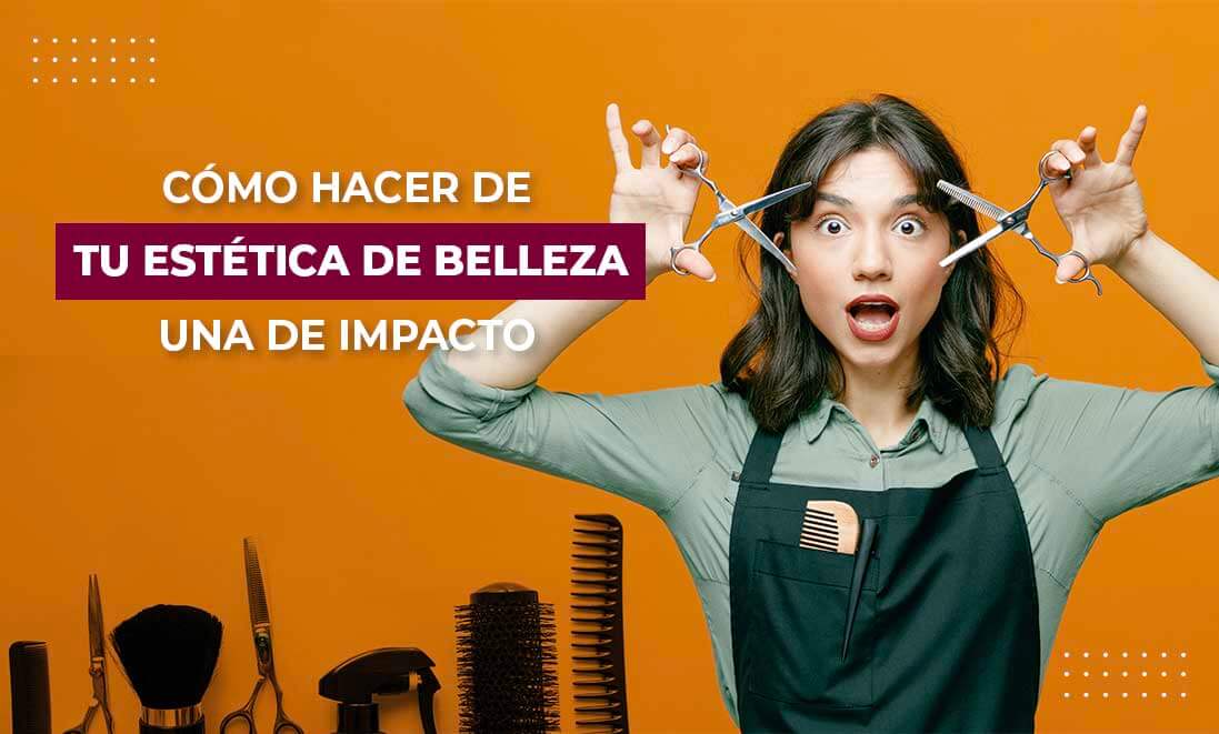 Blog-Como-hacer-de-tu-estetica-de-belleza-un-impacto