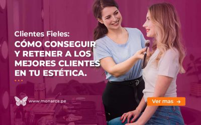 Clientes Fieles: Claves para retenerlos y fidelizarlos en tu Estética